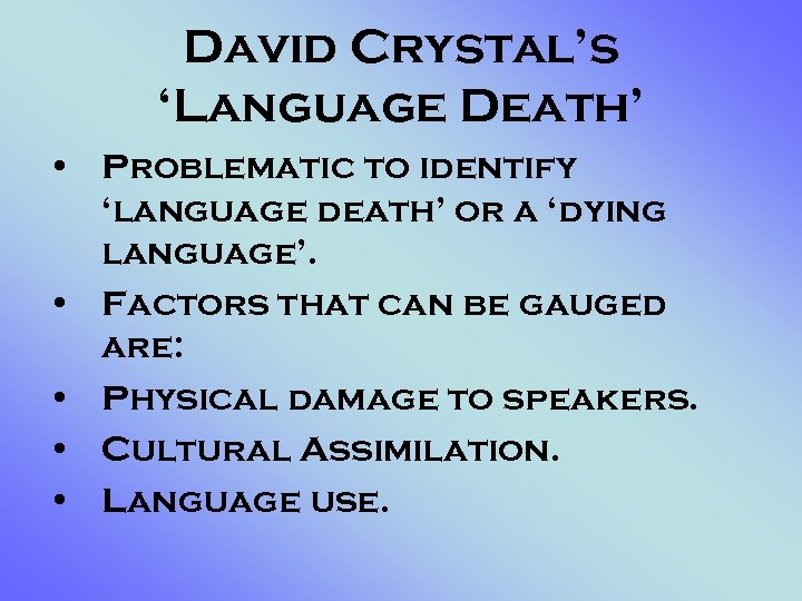 David Crystal’s ‘Language Death’ • Problematic to identify ‘language death’ or a ‘dying language’.