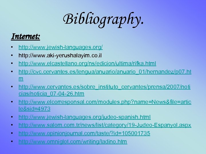 Bibliography. Internet: • • • http: //www. jewish-languages. org/ http: //www. aki-yerushalayim. co. il