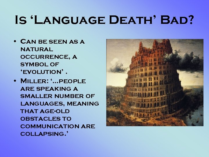 Is ‘Language Death’ Bad? • Can be seen as a natural occurrence, a symbol