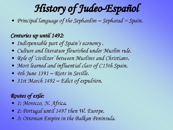 History of Judeo-Español • Principal language of the Sephardim – Sepharad = Spain. Centuries