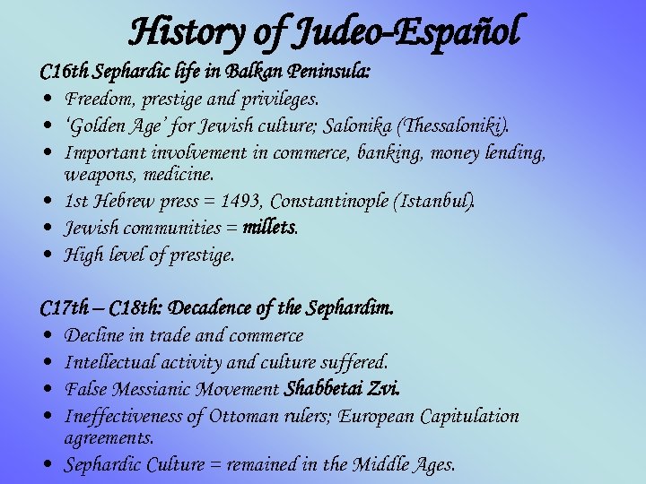 History of Judeo-Español C 16 th Sephardic life in Balkan Peninsula: • Freedom, prestige