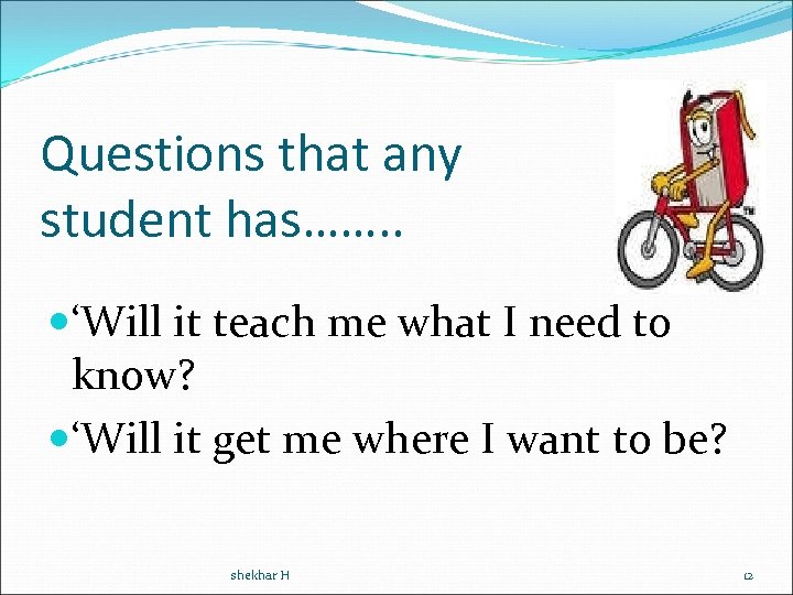 Questions that any student has……. . ‘Will it teach me what I need to