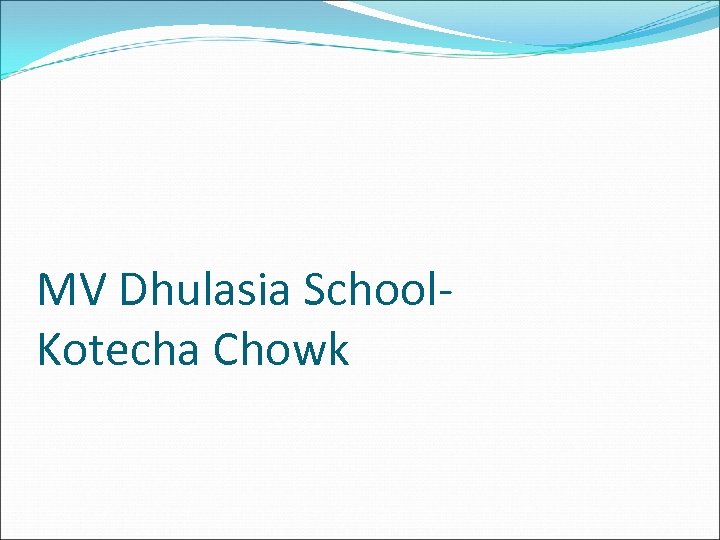 MV Dhulasia School. Kotecha Chowk 