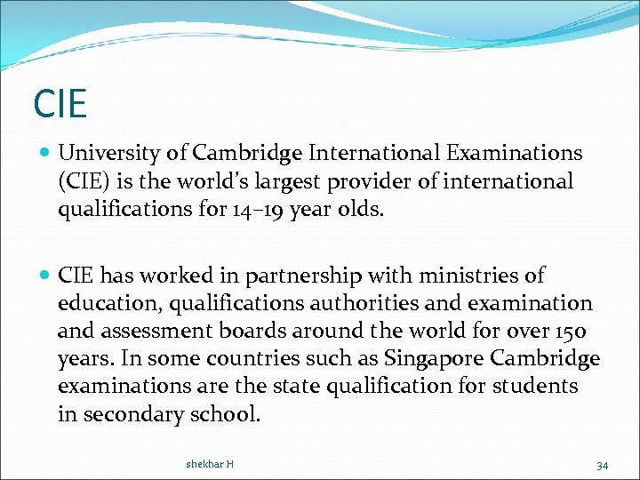 CIE University of Cambridge International Examinations (CIE) is the world’s largest provider of international