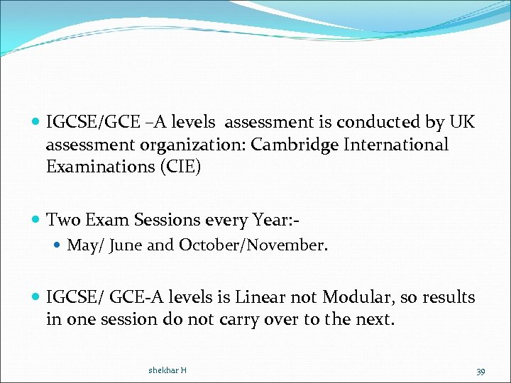  IGCSE/GCE –A levels assessment is conducted by UK assessment organization: Cambridge International Examinations