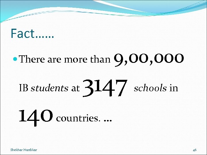Fact…… There are more than IB students at 9, 000 3147 schools in 140