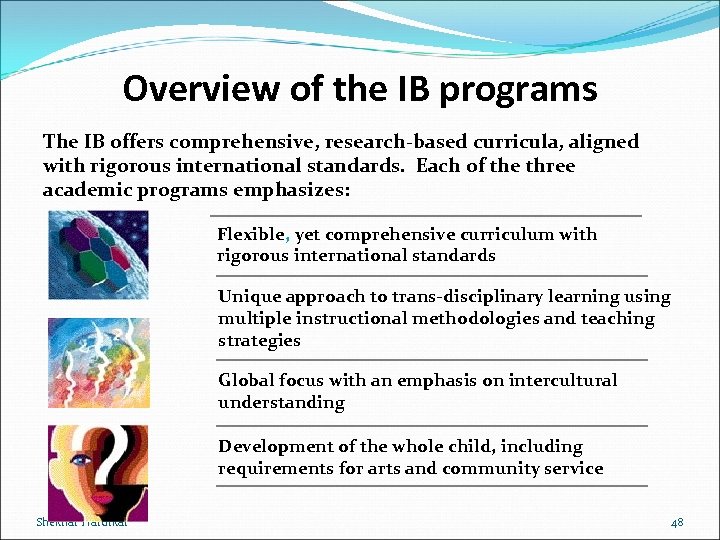 Overview of the IB programs The IB offers comprehensive, research-based curricula, aligned with rigorous