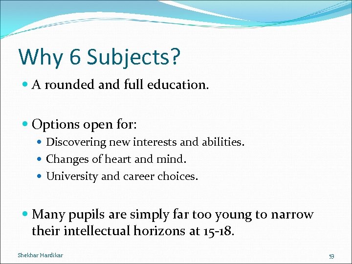 Why 6 Subjects? A rounded and full education. Options open for: Discovering new interests