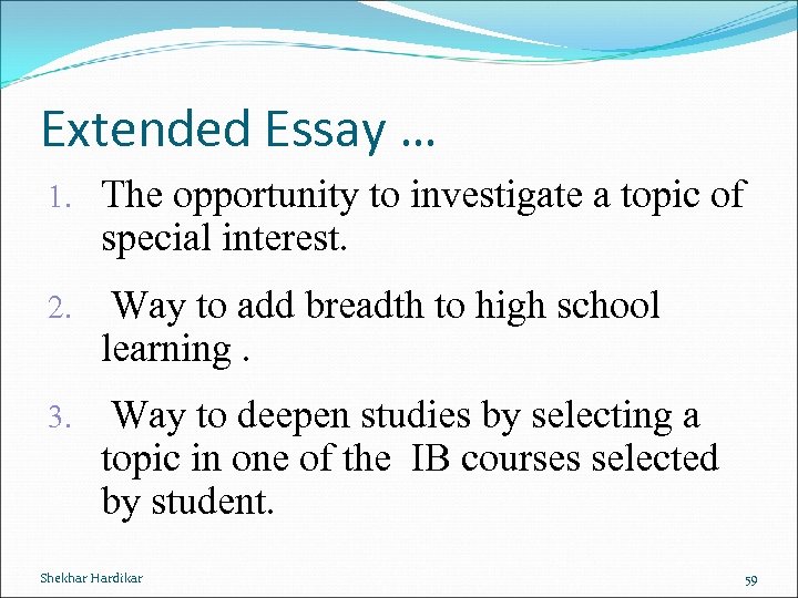 Extended Essay … 1. The opportunity to investigate a topic of special interest. 2.