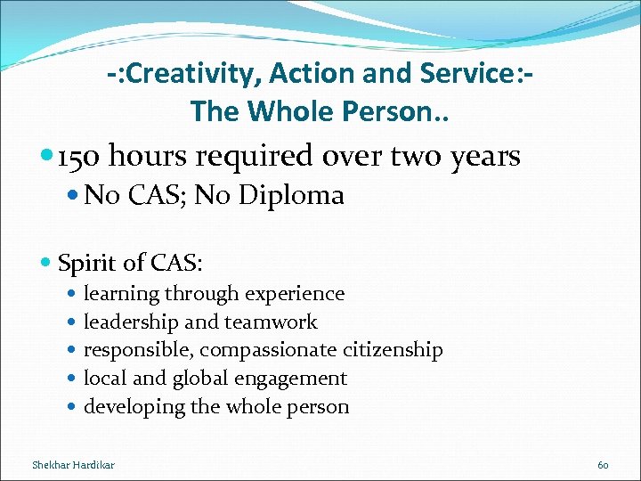 -: Creativity, Action and Service: The Whole Person. . 150 hours required over two