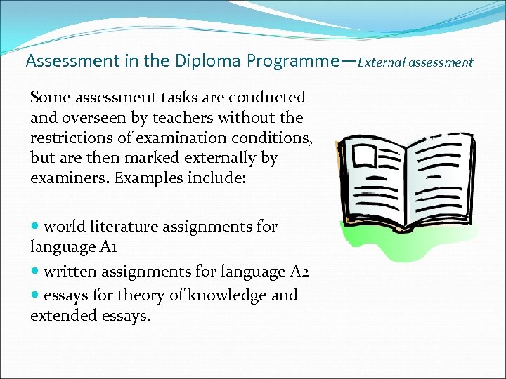 Assessment in the Diploma Programme—External assessment Some assessment tasks are conducted and overseen by