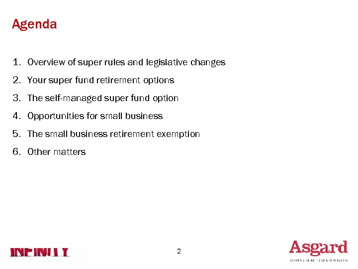 Agenda 1. Overview of super rules and legislative changes 2. Your super fund retirement