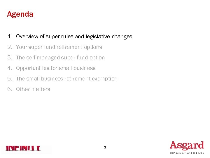 Agenda 1. Overview of super rules and legislative changes 2. Your super fund retirement