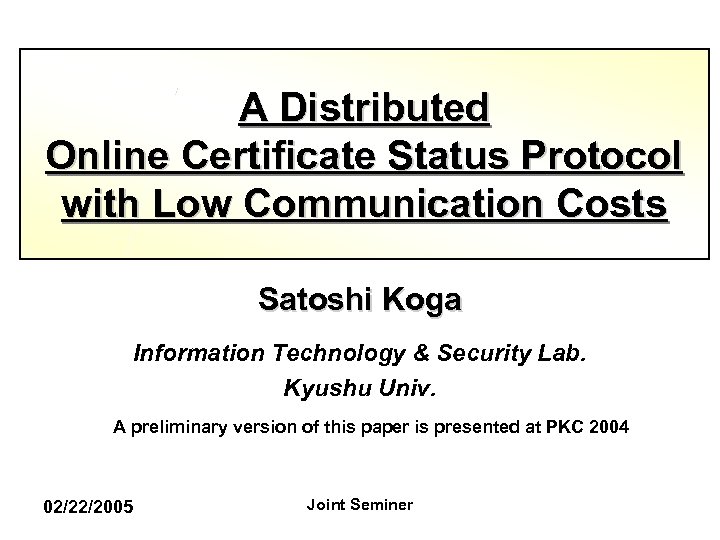 A Distributed Online Certificate Status Protocol with Low Communication Costs Satoshi Koga Information Technology