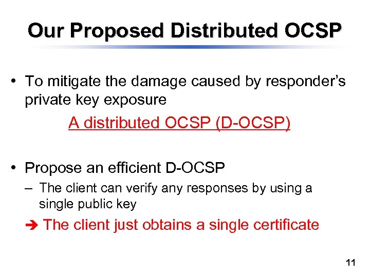 Our Proposed Distributed OCSP • To mitigate the damage caused by responder’s private key