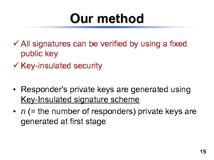 Our method ü All signatures can be verified by using a fixed public key