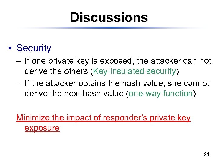 Discussions • Security – If one private key is exposed, the attacker can not