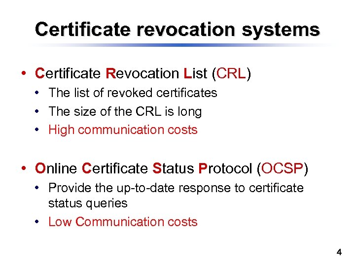 Certificate revocation systems • Certificate Revocation List (CRL) • The list of revoked certificates