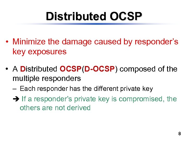 Distributed OCSP • Minimize the damage caused by responder’s key exposures • A Distributed