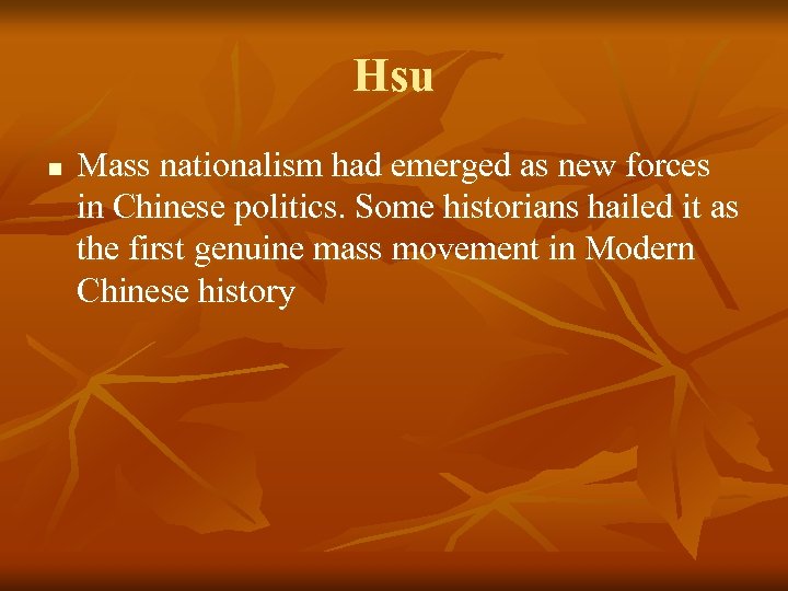 Hsu n Mass nationalism had emerged as new forces in Chinese politics. Some historians