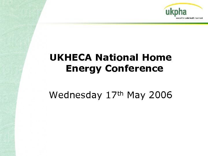 UKHECA National Home Energy Conference Wednesday 17 th May 2006 
