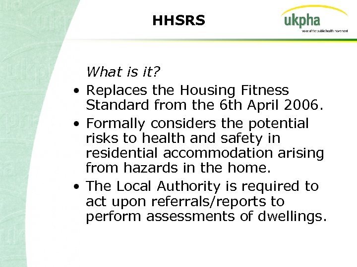 HHSRS What is it? • Replaces the Housing Fitness Standard from the 6 th