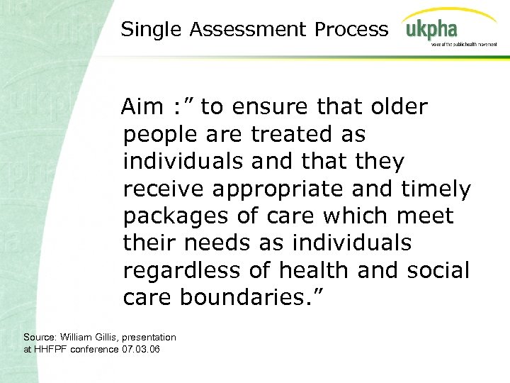 Single Assessment Process Aim : ” to ensure that older people are treated as