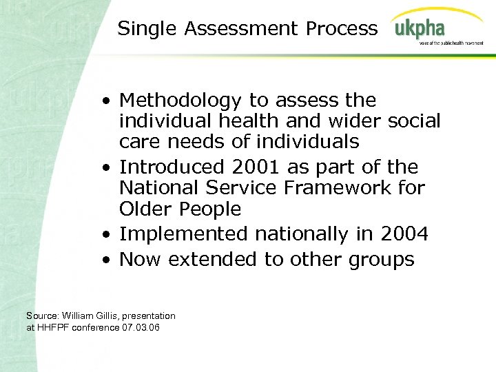 Single Assessment Process • Methodology to assess the individual health and wider social care