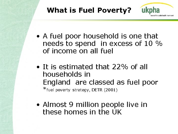 What is Fuel Poverty? • A fuel poor household is one that needs to