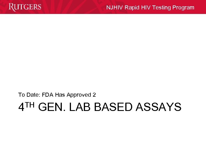 NJHIV Rapid HIV Testing Program To Date: FDA Has Approved 2 4 TH GEN.