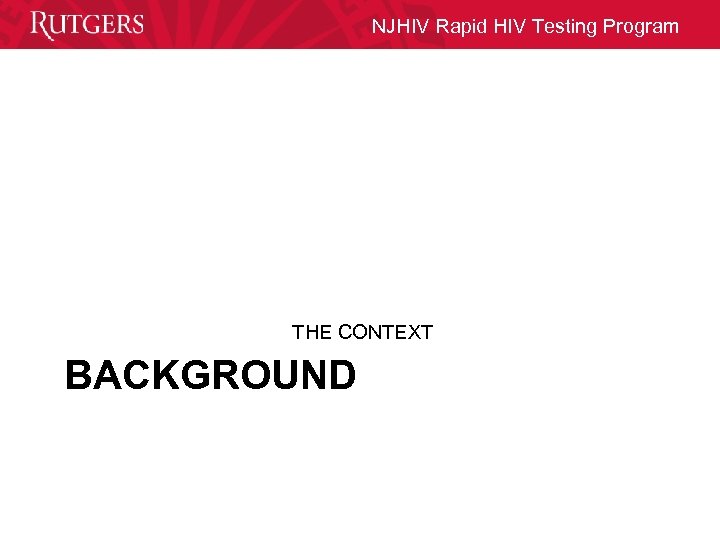NJHIV Rapid HIV Testing Program THE CONTEXT BACKGROUND 