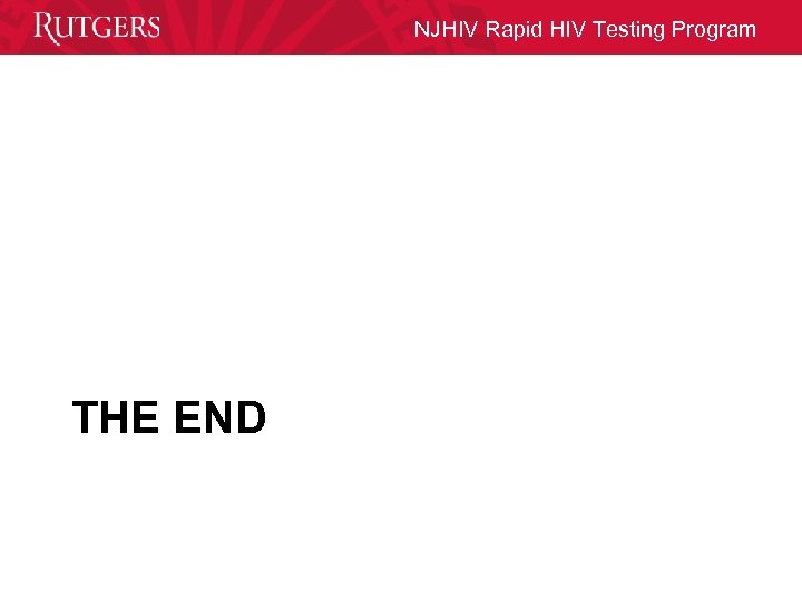 NJHIV Rapid HIV Testing Program THE END 