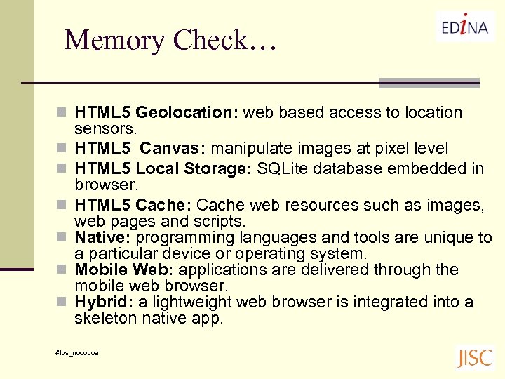 Memory Check… n HTML 5 Geolocation: web based access to location n n n