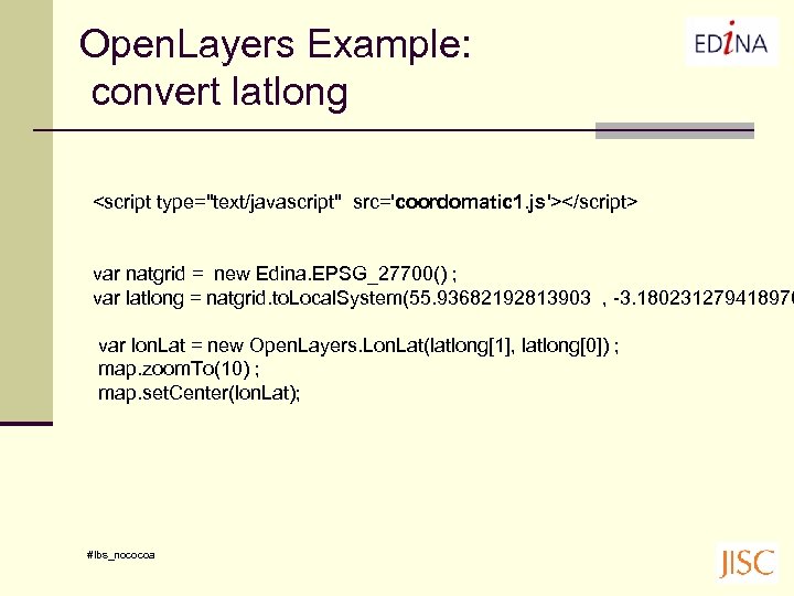 Open. Layers Example: convert latlong <script type="text/javascript" src='coordomatic 1. js'></script> var natgrid = new