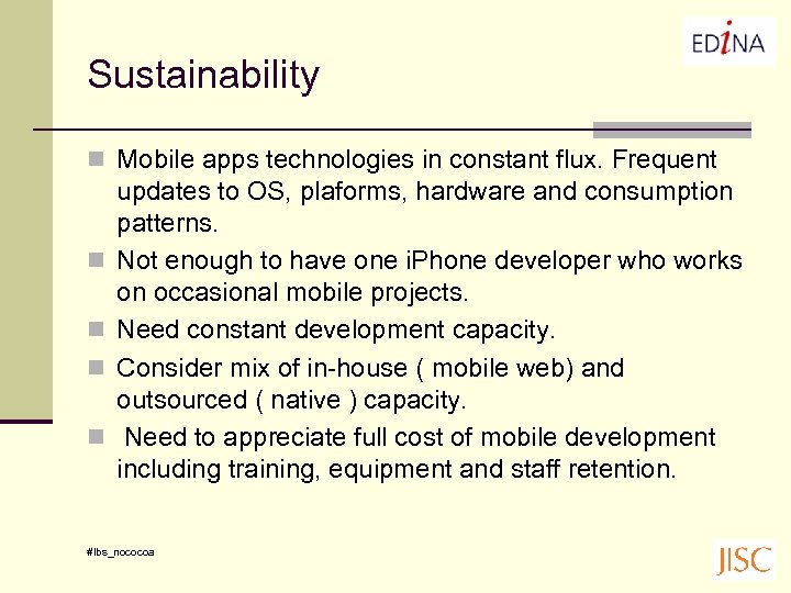 Sustainability n Mobile apps technologies in constant flux. Frequent n n updates to OS,