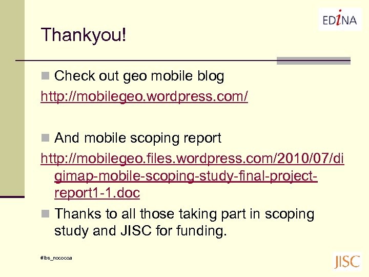 Thankyou! n Check out geo mobile blog http: //mobilegeo. wordpress. com/ n And mobile