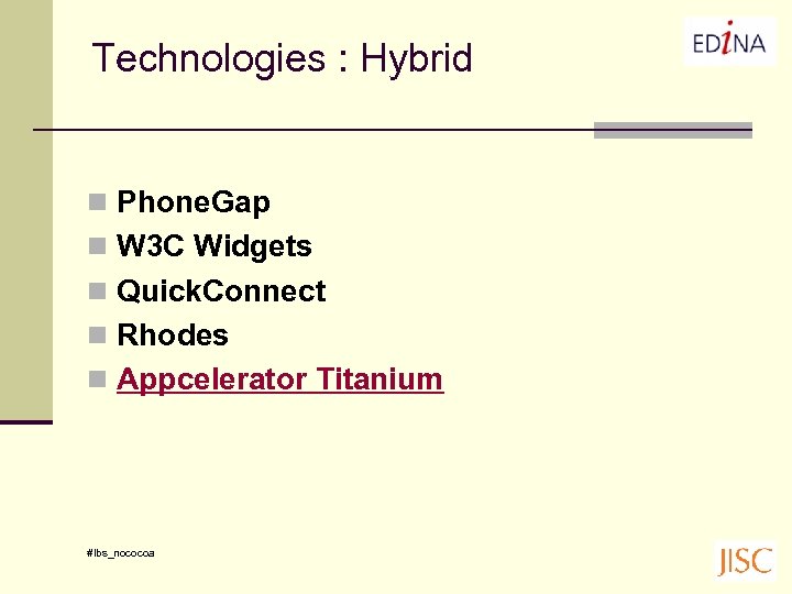 Technologies : Hybrid n Phone. Gap n W 3 C Widgets n Quick. Connect