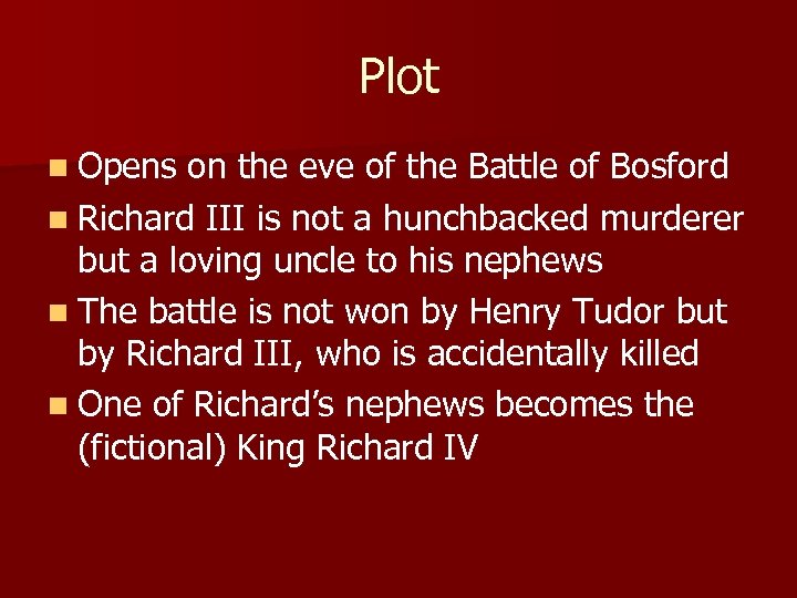 Plot n Opens on the eve of the Battle of Bosford n Richard III