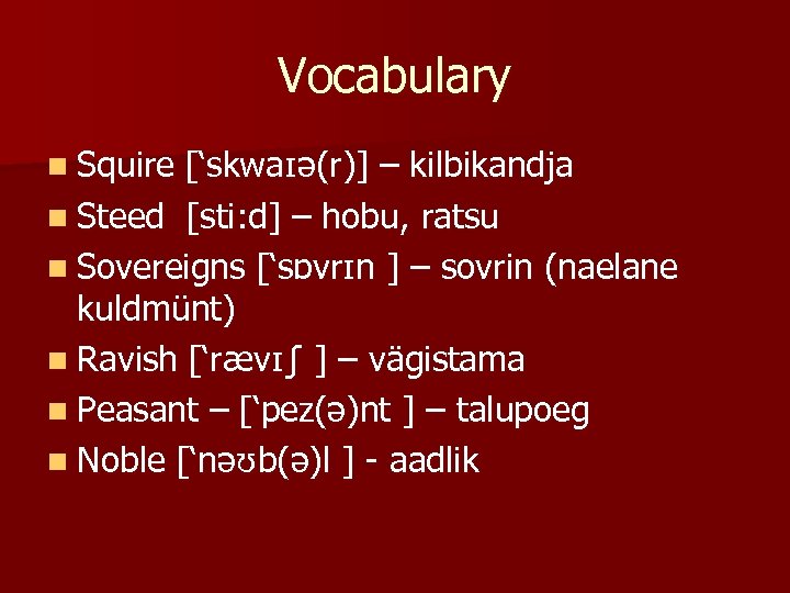 Vocabulary n Squire [‘skwaɪə(r)] – kilbikandja n Steed [sti: d] – hobu, ratsu n