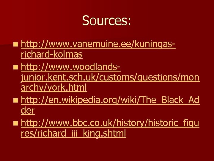 Sources: n http: //www. vanemuine. ee/kuningas- richard-kolmas n http: //www. woodlandsjunior. kent. sch. uk/customs/questions/mon