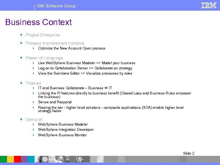 IBM Software Group Business Context § Project Enterprise § Process Improvement Initiative 4 Optimize