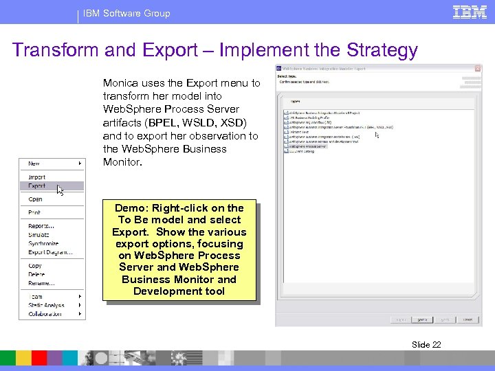 IBM Software Group Transform and Export – Implement the Strategy Monica uses the Export