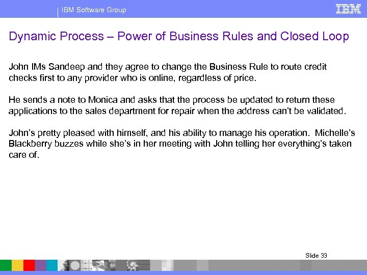 IBM Software Group Dynamic Process – Power of Business Rules and Closed Loop John