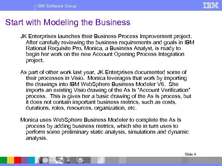 IBM Software Group Start with Modeling the Business JK Enterprises launches their Business Process