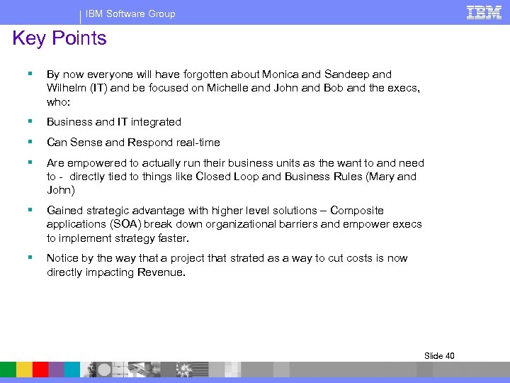 IBM Software Group Key Points § By now everyone will have forgotten about Monica