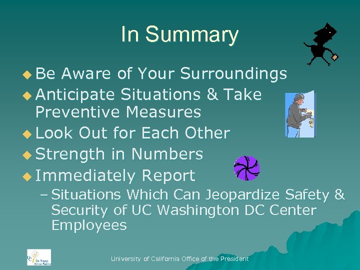 In Summary u Be Aware of Your Surroundings u Anticipate Situations & Take Preventive