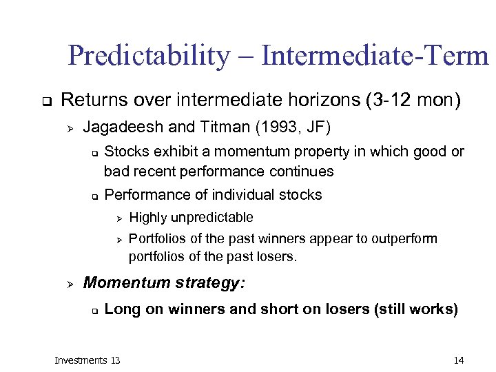 Predictability – Intermediate-Term q Returns over intermediate horizons (3 -12 mon) Ø Jagadeesh and