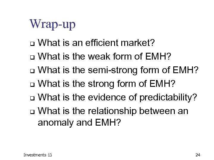 Wrap-up What is an efficient market? q What is the weak form of EMH?