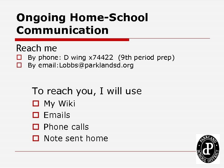 Ongoing Home-School Communication Reach me o By phone: D wing x 74422 (9 th