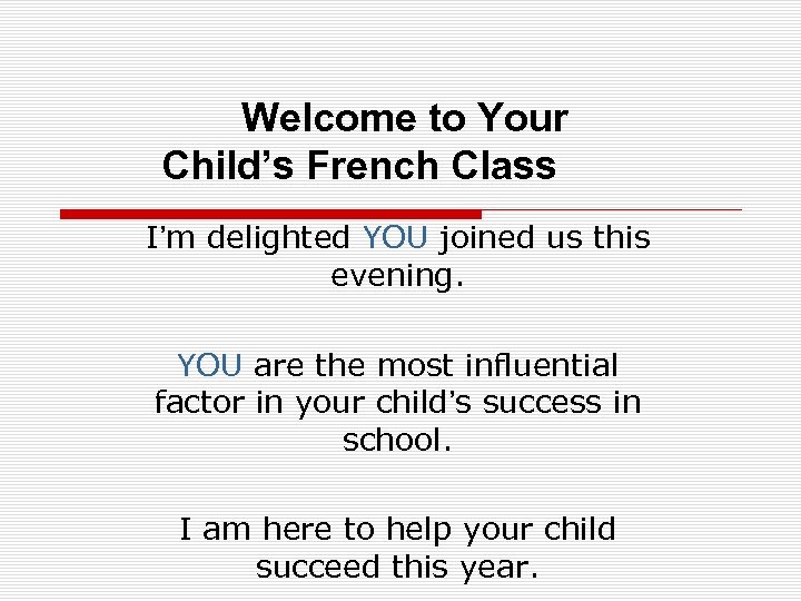 Welcome to Your Child’s French Class I’m delighted YOU joined us this evening. YOU